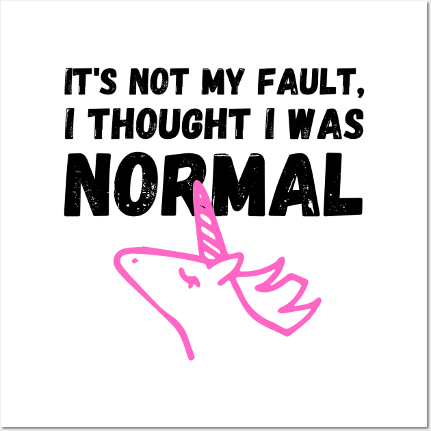 Unicorn Memes It's Not My Fault, I Thought I Was Normal Wall Art by nathalieaynie